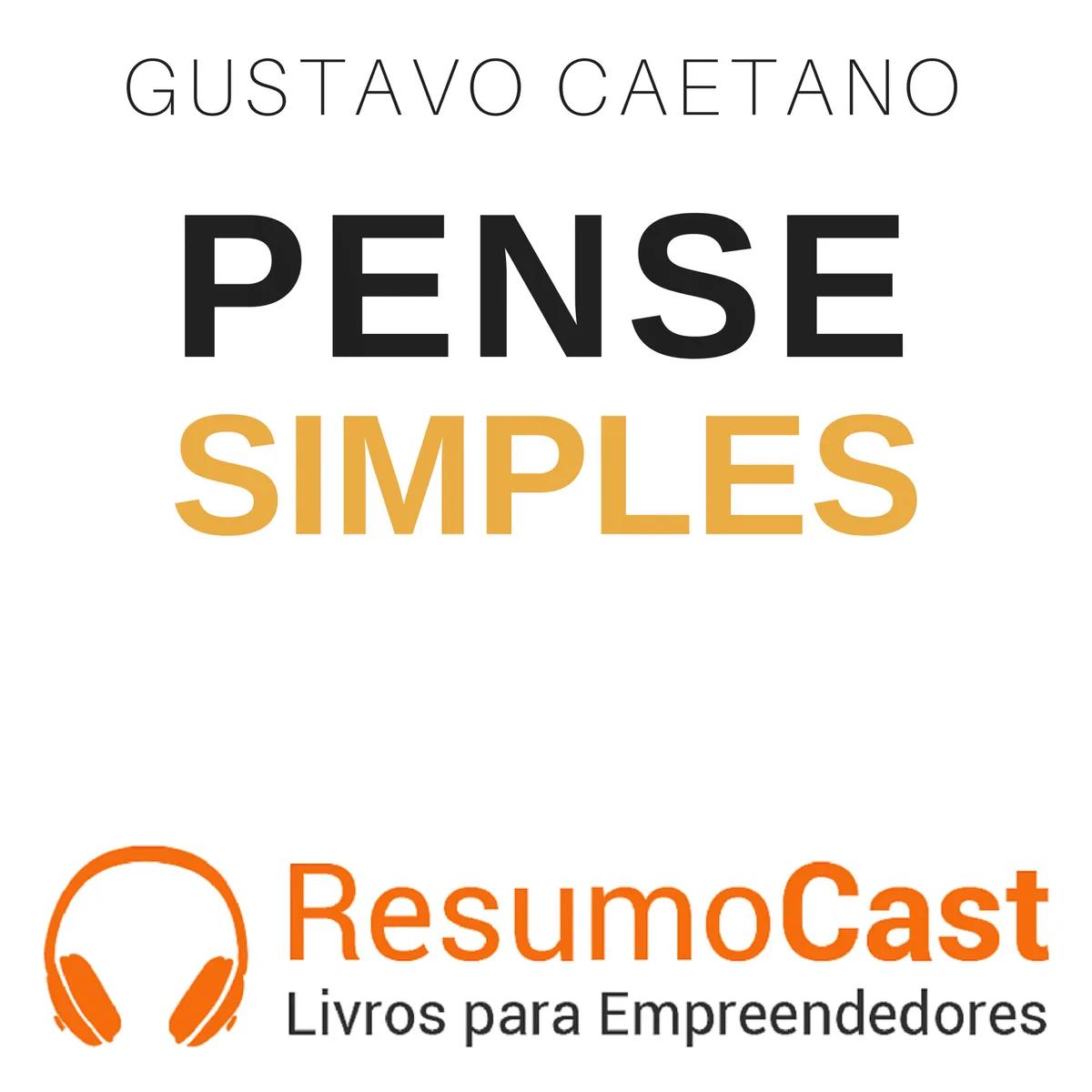 Pense Simples – Gustavo Caetano | T1#075