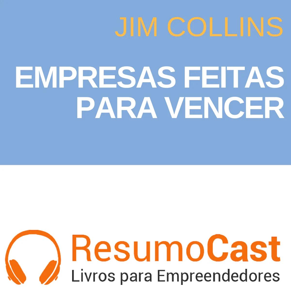 Empresas Feitas para Vencer – Jim Collins | T1#080
