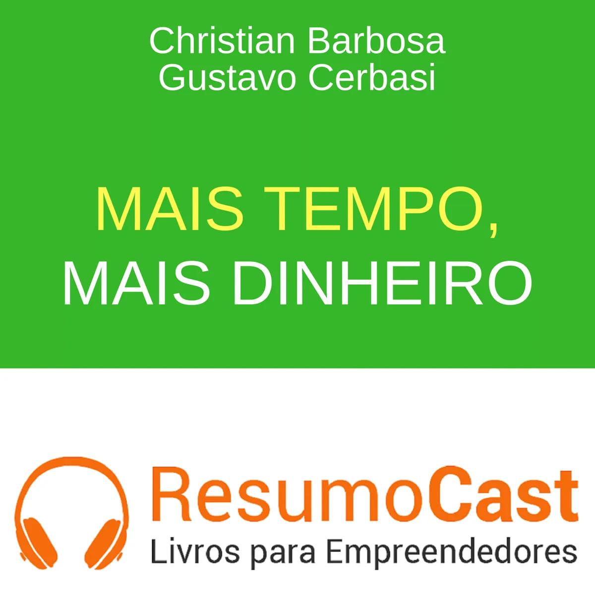 Mais Tempo, Mais Dinheiro – Gustavo Cerbasi e Christian Rodrigues Barbosa | T1#086