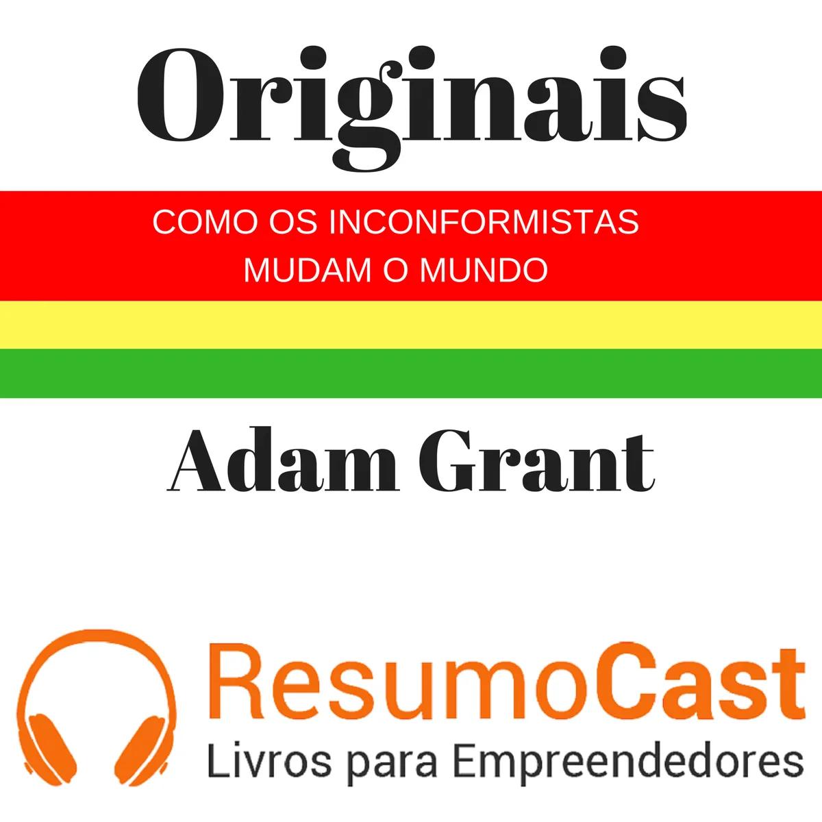 Originais: Como os Inconformistas Mudam o Mundo – Adam Grant | T1#103