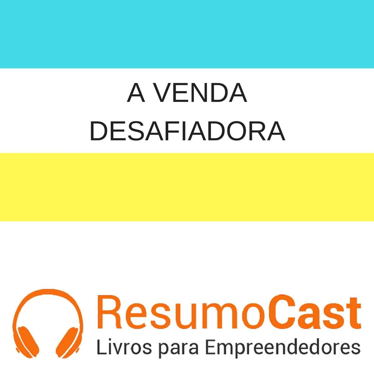 A Venda Desafiadora: Assumindo o Controle da Conversa com o Cliente – Matthew Dixon e Brent Adamson | T1#106