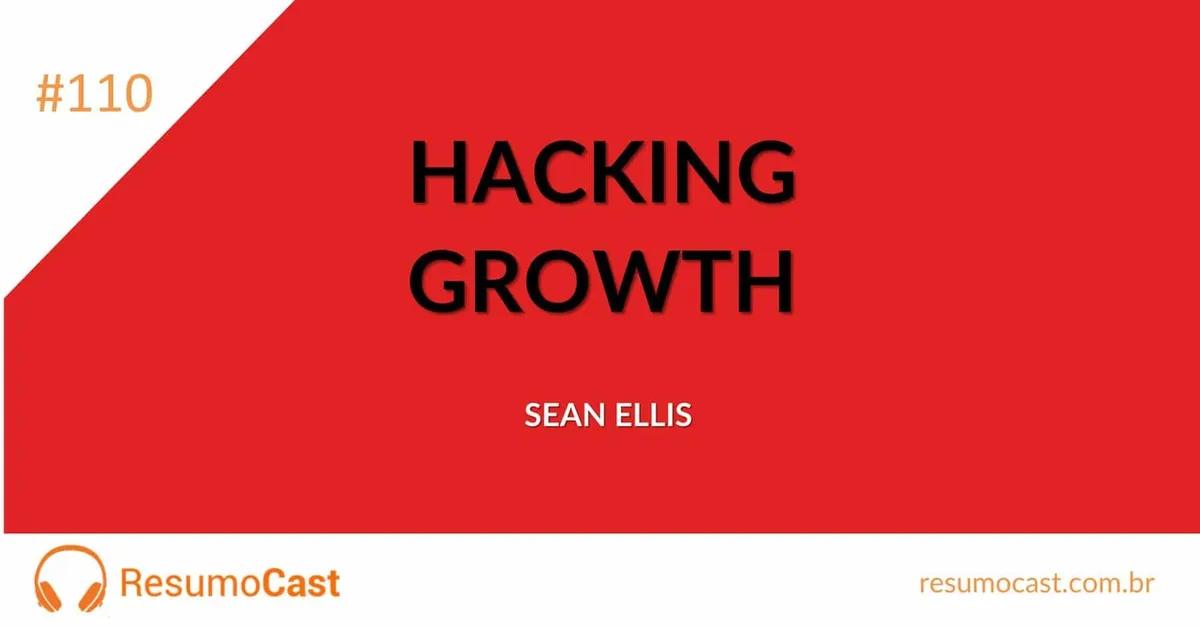 Hacking Growth – Sean Ellis e Morgan Brown | T1#110
