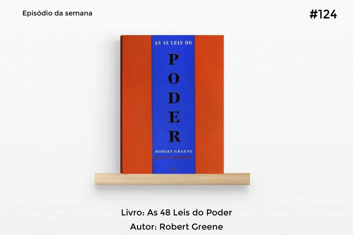 As 48 Leis do Poder – Robert Greene | T1#124