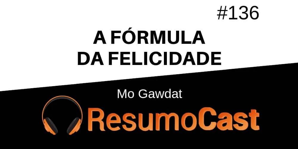 A Fórmula da Felicidade – Mo Gawdat | T1#136