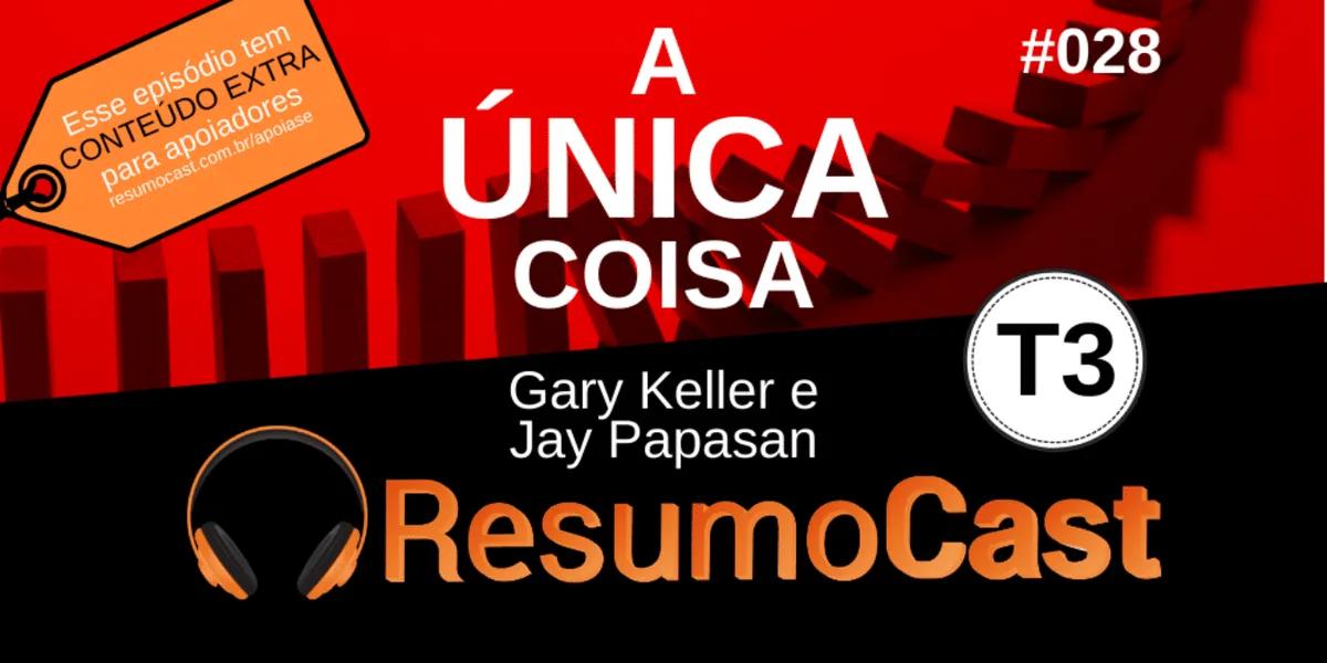 A única coisa – Gary Keller e Jay Papasan | T3#028