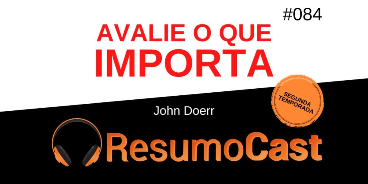 Avalie o Que Importa – John Doerr | T2#084