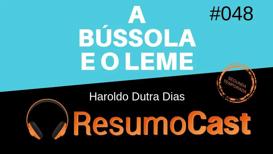 A Bússola e o Leme – Haroldo Dutra Dias | T2#048