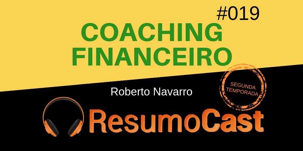 Coaching Financeiro – Roberto Navarro | T2#019