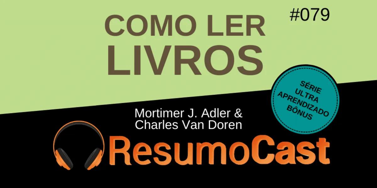 Como Ler Livros – Mortimer J. Adler e Charles Van Doren | T2#079