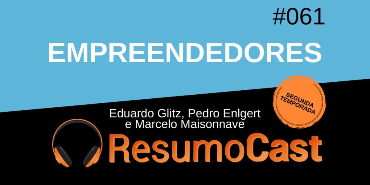 Empreendedores – Eduardo Glitz, Pedro Englert e Marcelo Maisonnave | T2#061