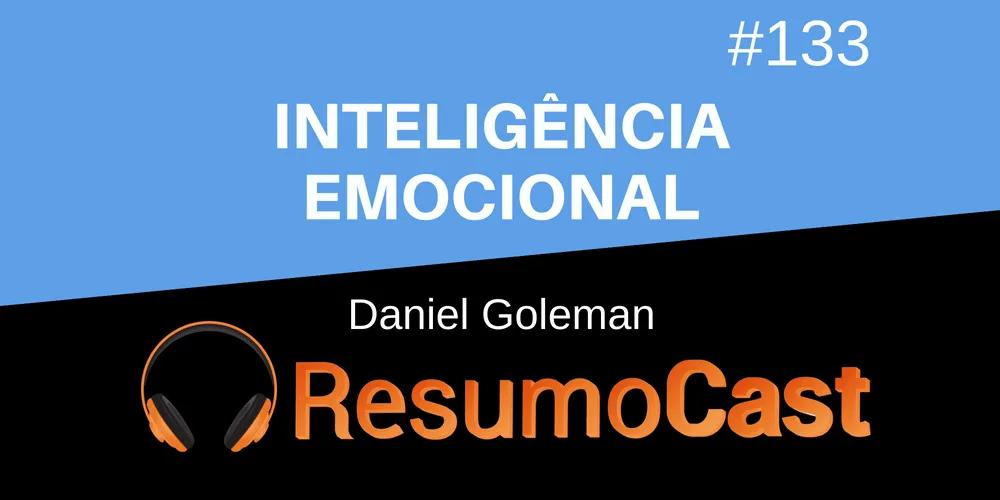 Inteligência Emocional – Daniel Goleman | T1#133