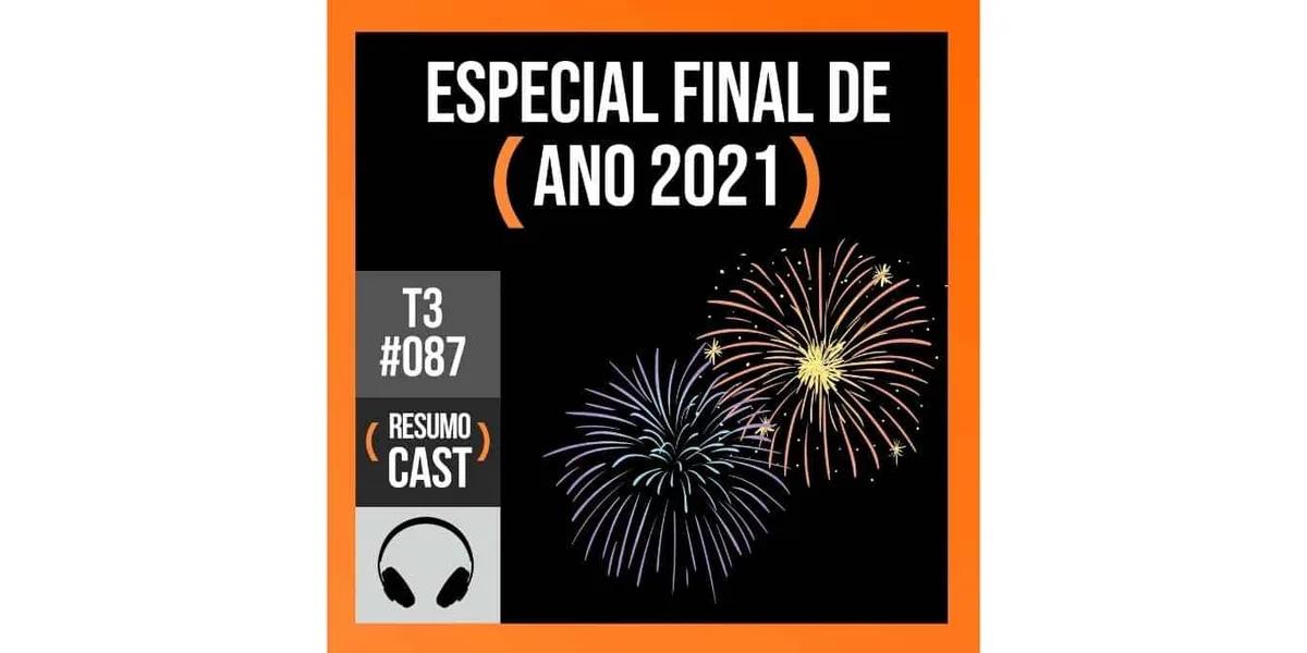 Especial final de ano 2021 – Retrospectiva com os ouvintes | T3#087