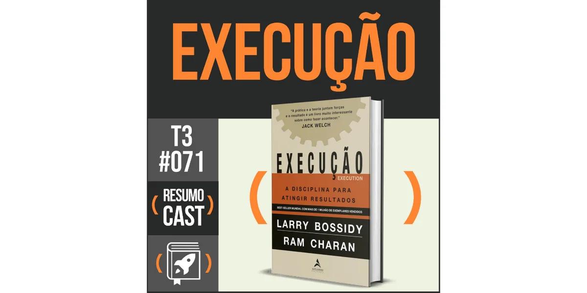 Execução – Ram Charan e Larry Bossidy | T3#071