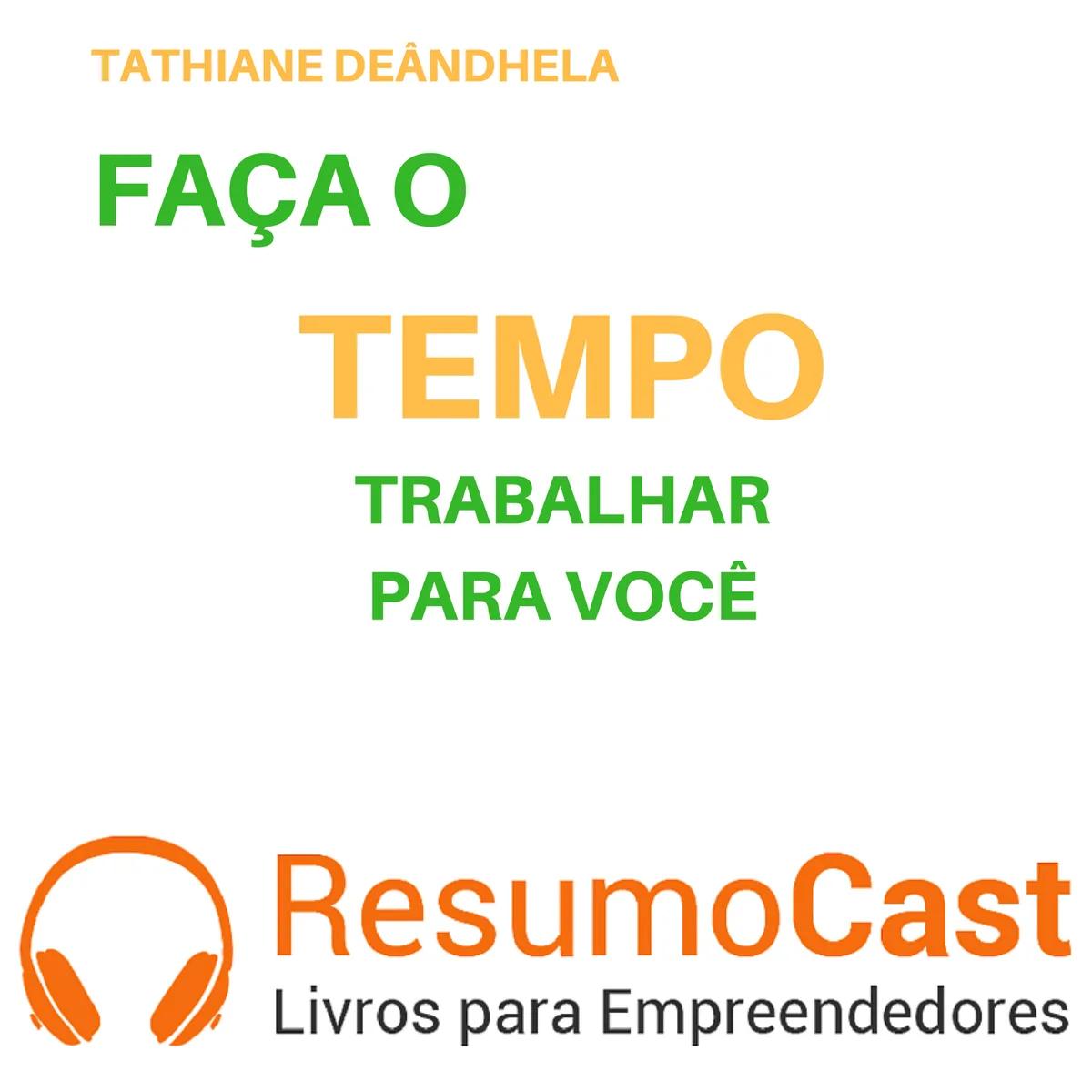 Faça o Tempo Trabalhar para Você – Tathiane Deândhela  | T1#096