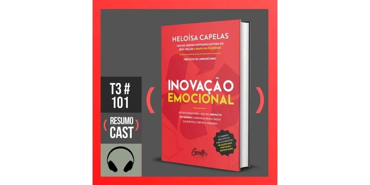 Inovação emocional – Heloísa Capelas | T3#101