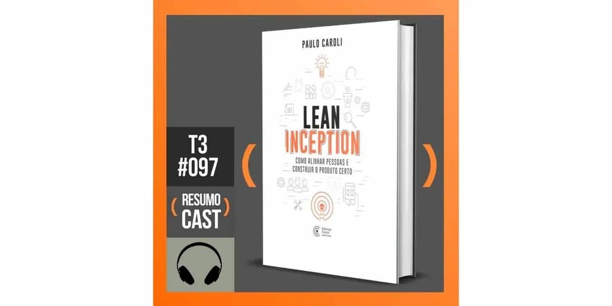 Lean inception – Paulo Caroli | T3#097