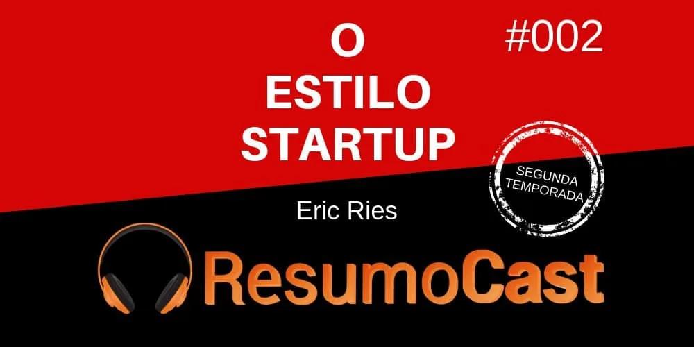 O Estilo Startup – Eric Ries | T2#002