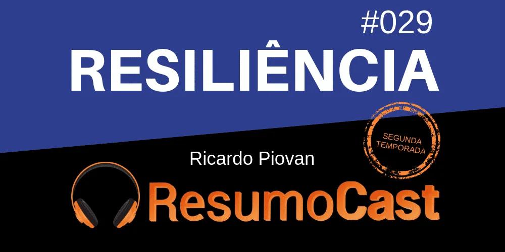 Resiliência – Ricardo Piovan | T2#029