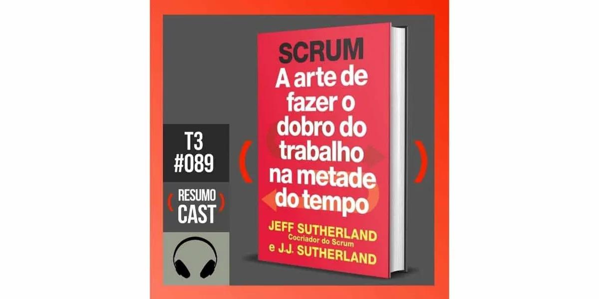 Scrum – Jeff Sutherland | T3#089
