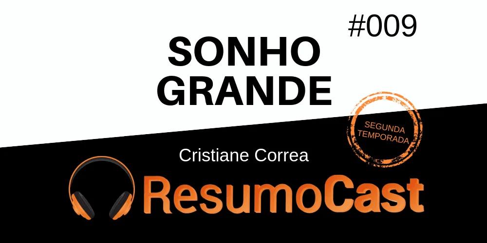 Sonho Grande – Cristiane Correa | T2#009