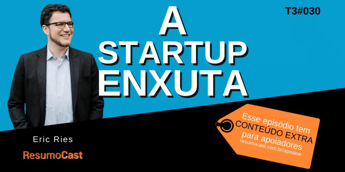 A Startup Enxuta – Eric Ries | T3#030