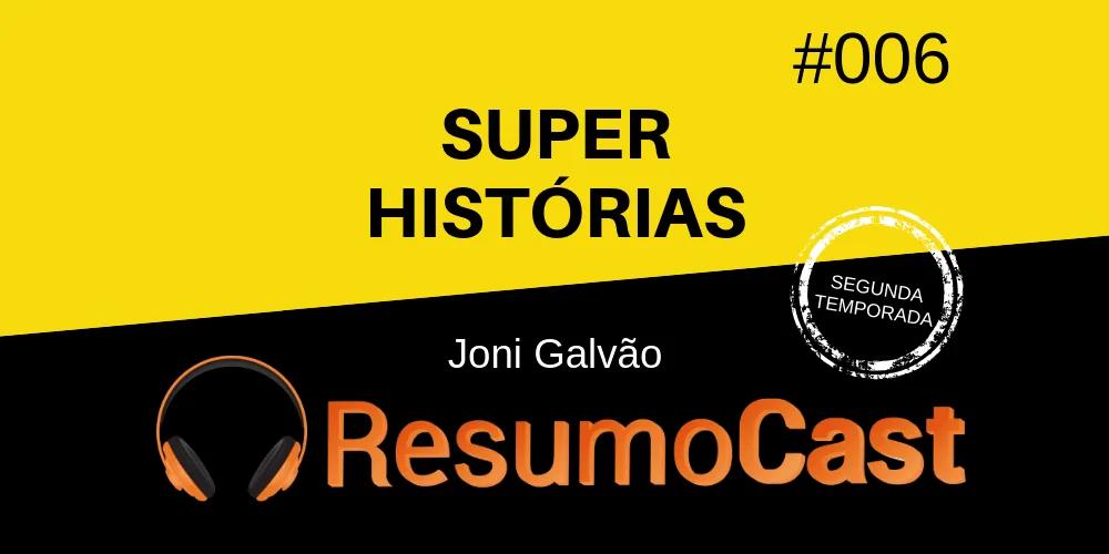 Super Histórias – Joni Galvão | T2#006