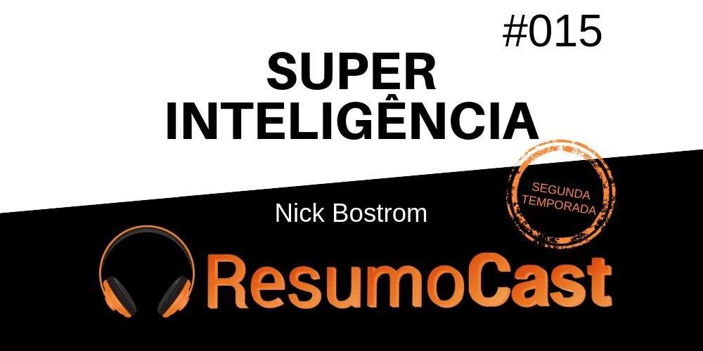 Superinteligência – Nick Bostrom | T2#015