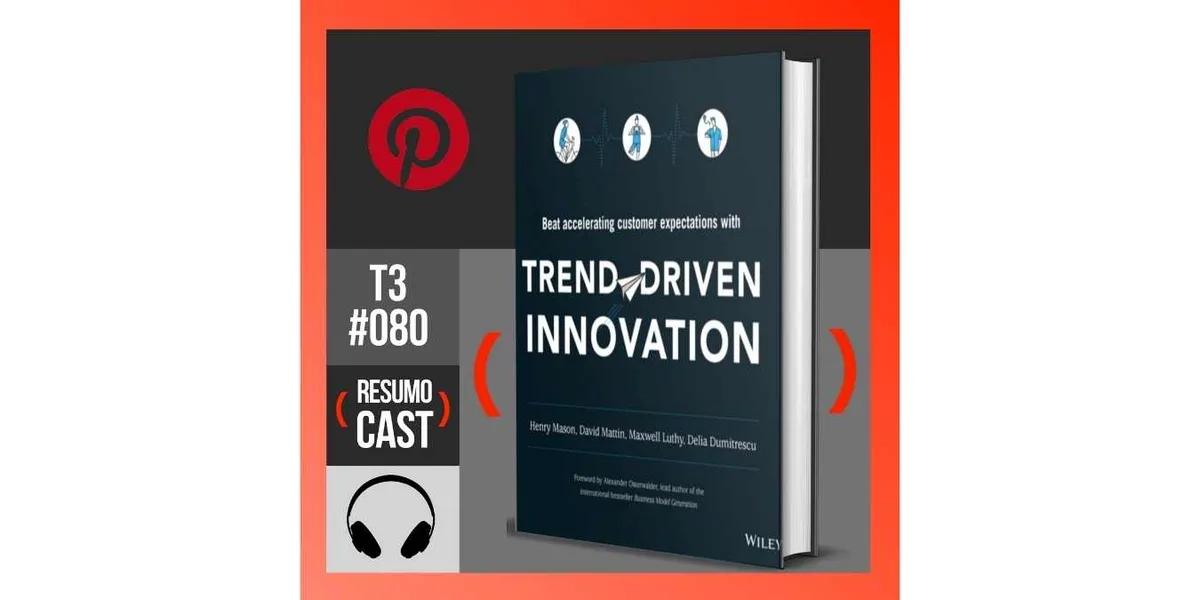Trend-Driven Innovation (inovação motivada por tendências) – David Mattin | T3#080