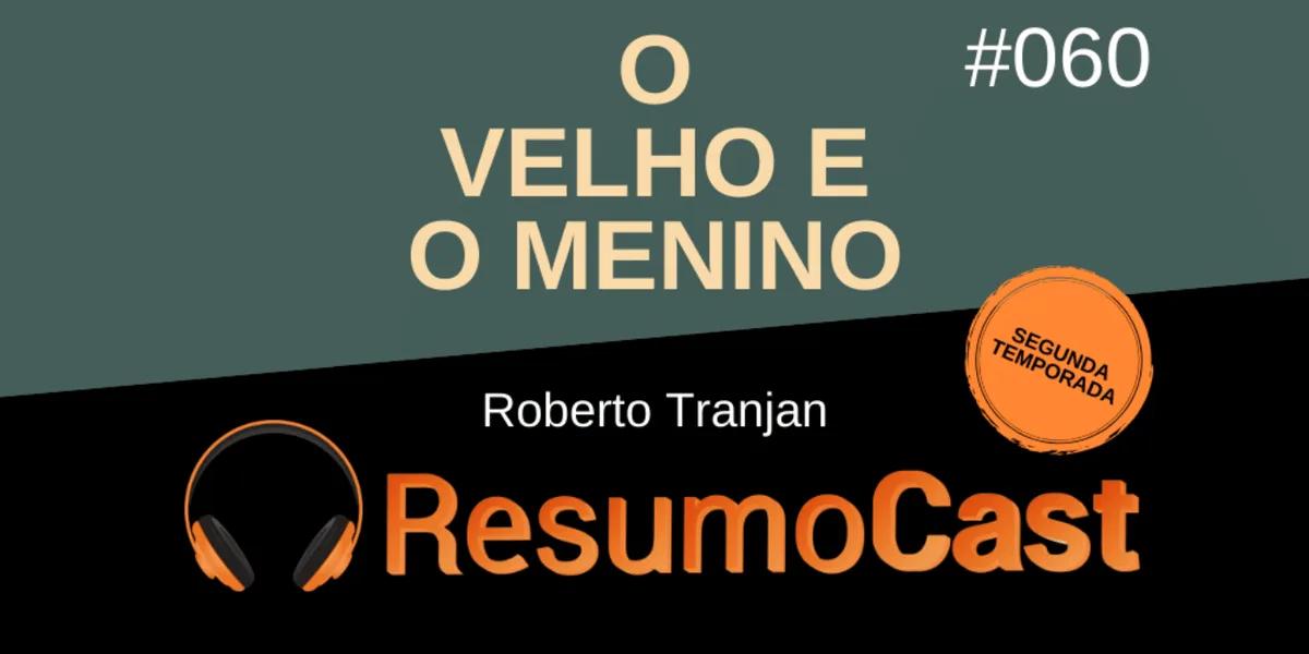 O Velho e o Menino – Roberto Tranjan | T2#060