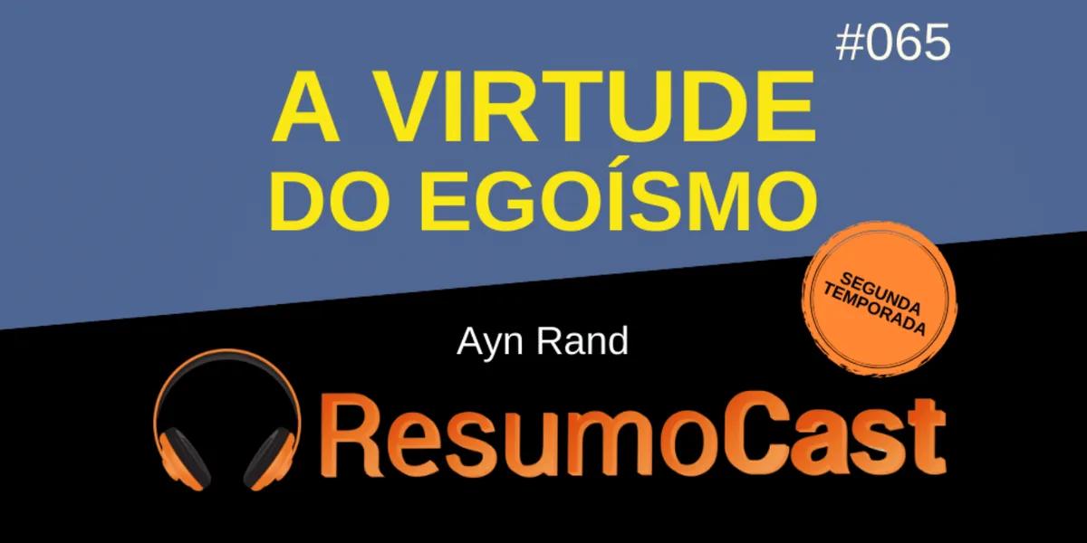 A Virtude do Egoísmo – Ayn Rand | T2#065