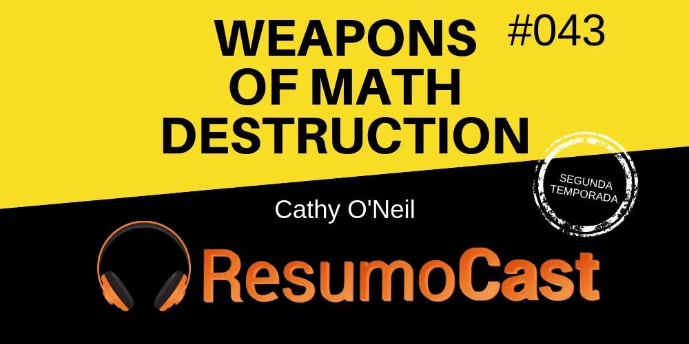 Weapons of Math Destruction (Armas de Destruição Matemática) – Cathy O’Neil | T2#043