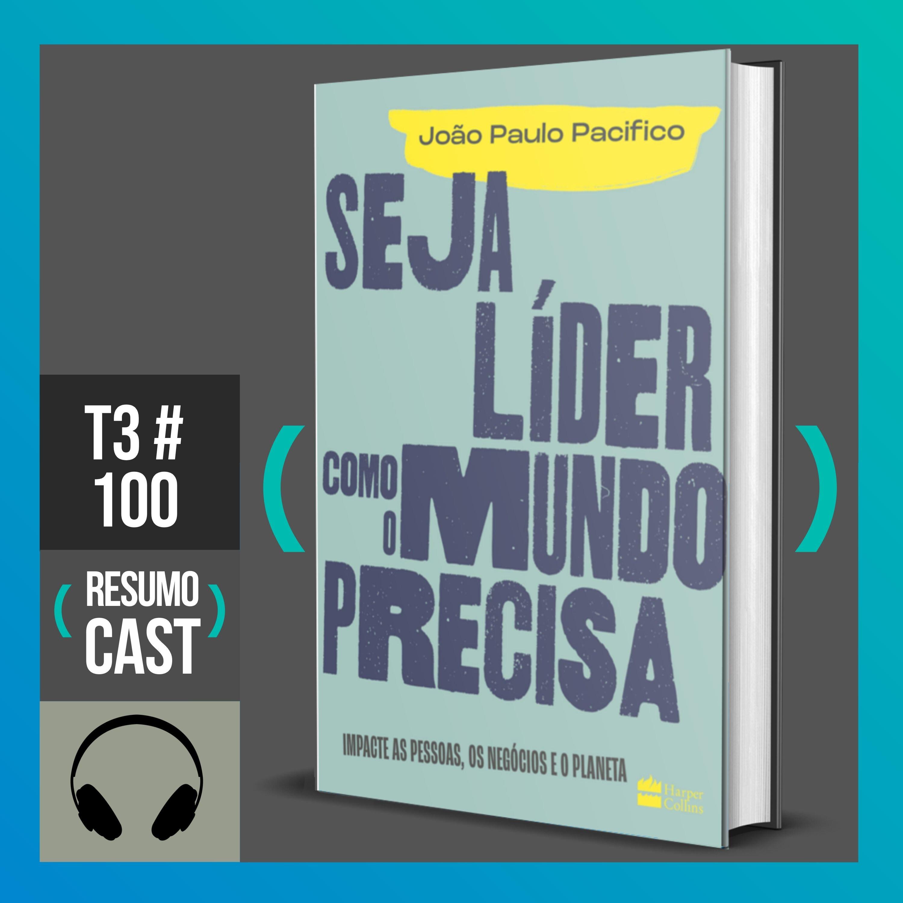 T3#100 Seja líder como o mundo precisa | João Paulo Pacífico