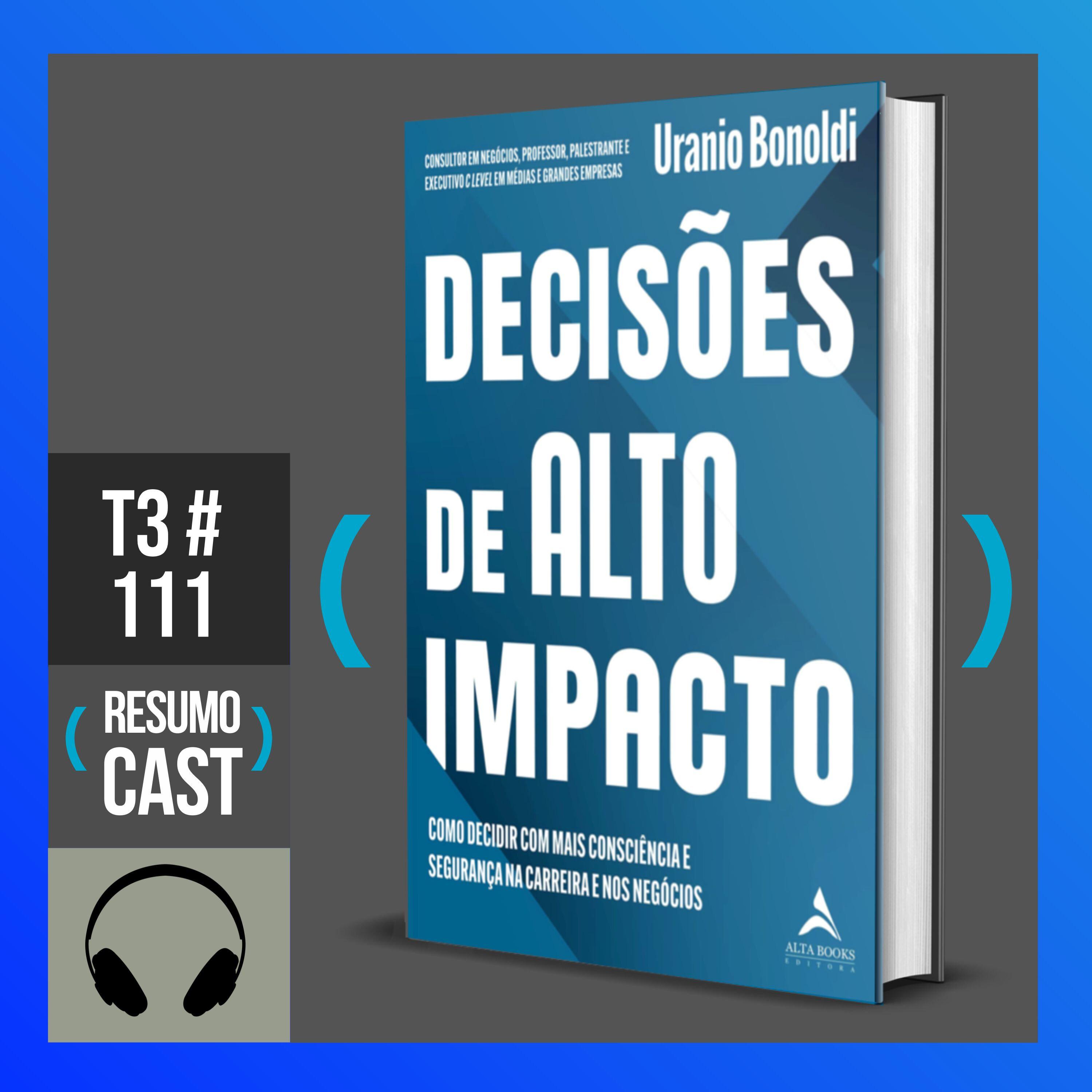 T3#111 Decisões de alto impacto | Uranio Bonoldi