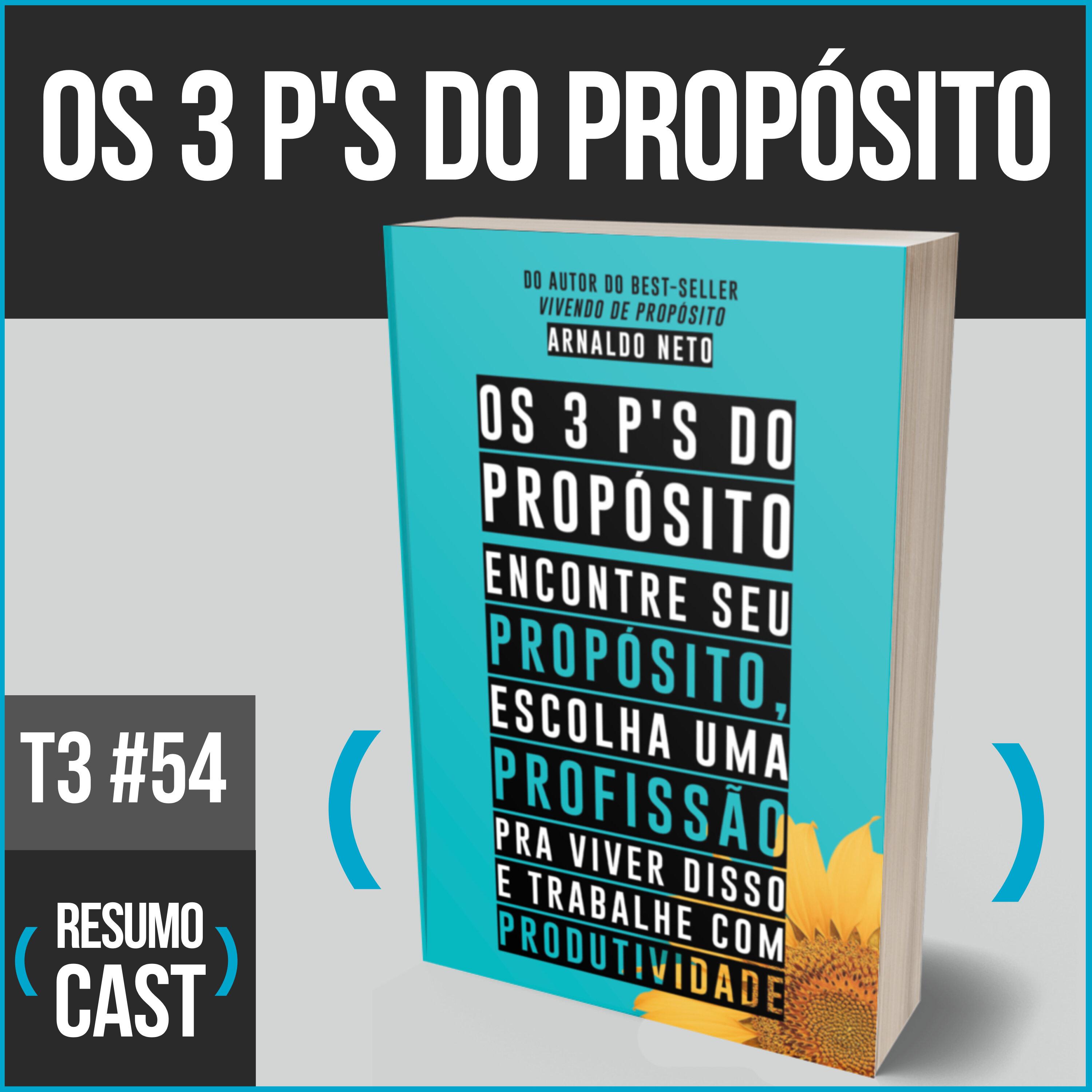 T3#054 Os 3 P'S do propósito | Arnaldo Neto