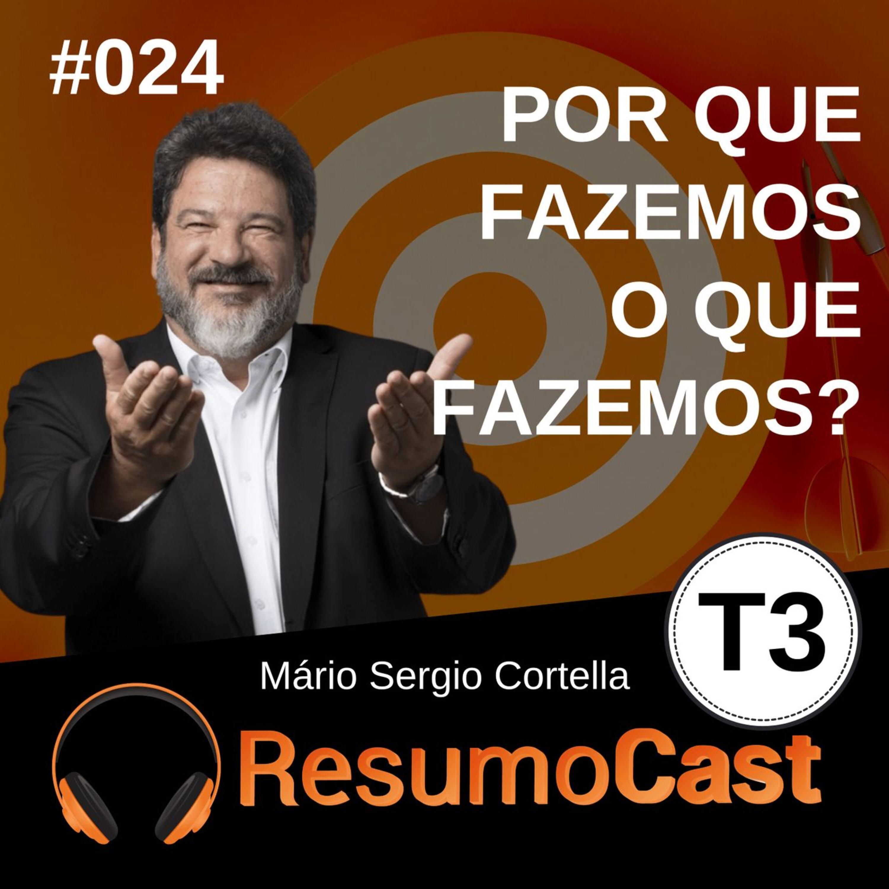 T3#024 Por que fazemos o que fazemos? | Mario Sergio Cortella