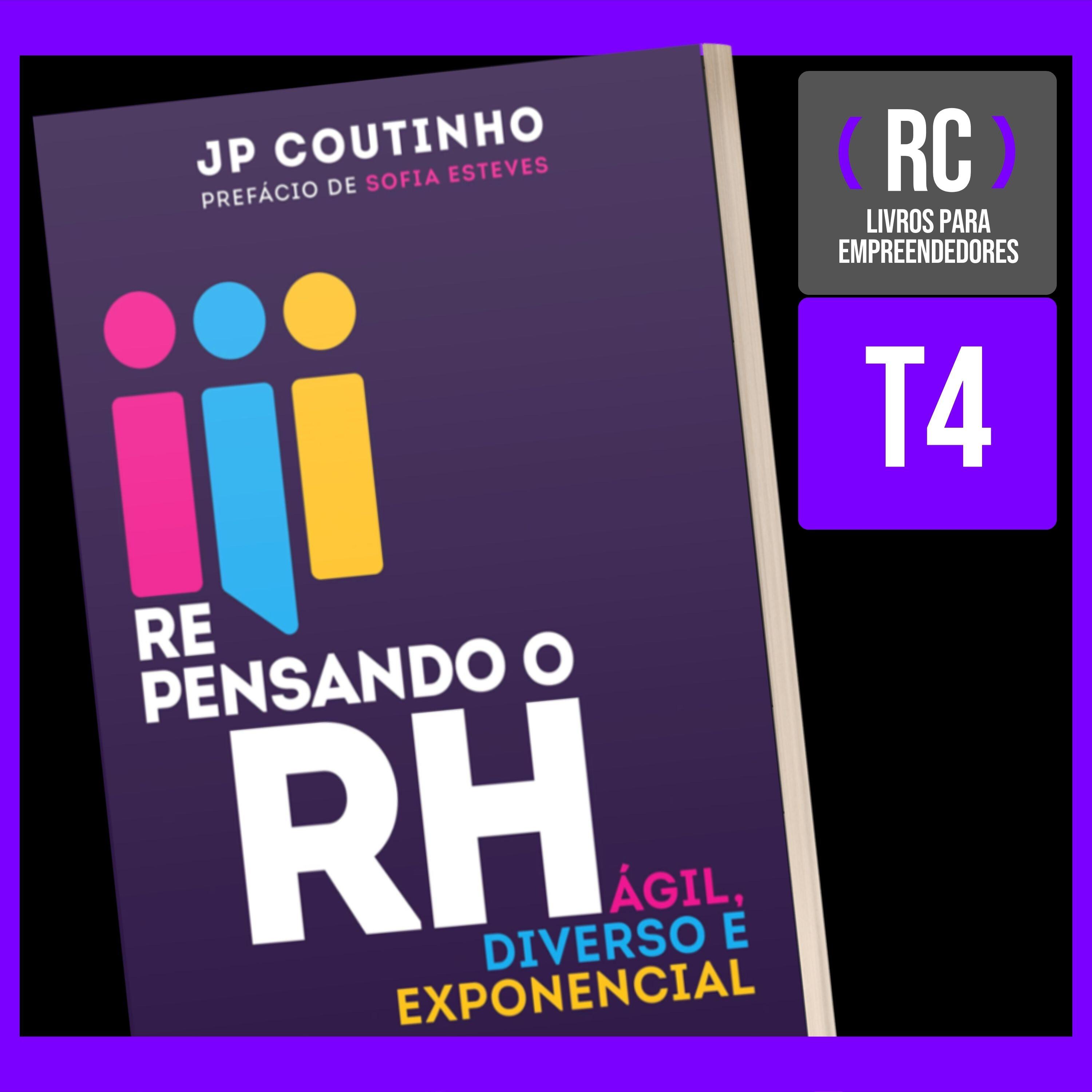 T4#09 Repensando o RH | JP Coutinho