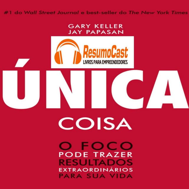 Capa do livro A Unica Coisa Resumocast