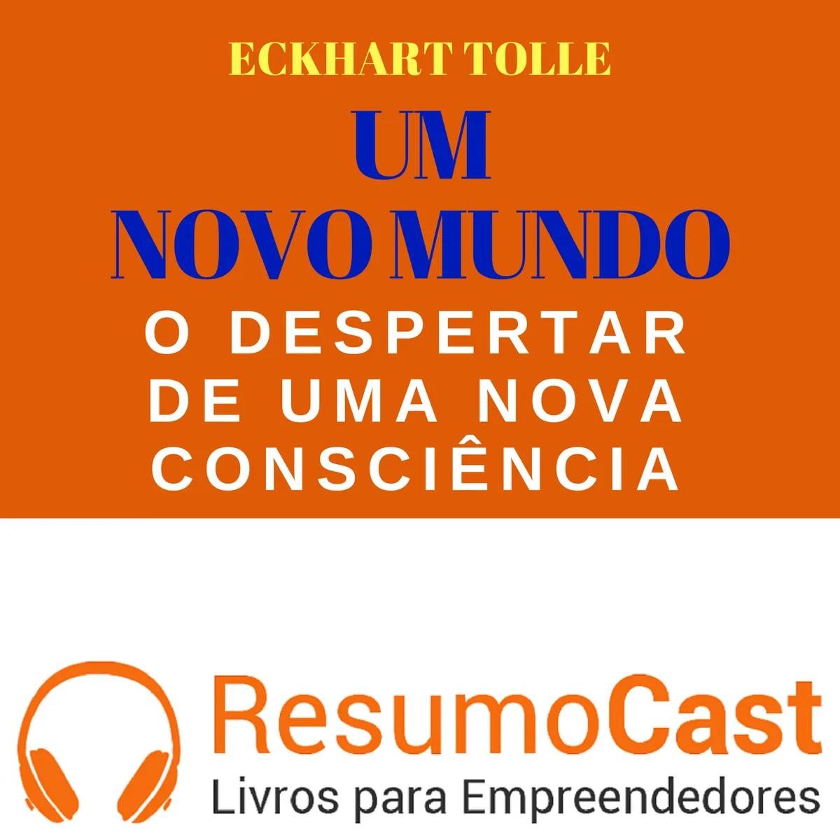 Um Novo Mundo: o Despertar de uma Nova Consciência – Eckhart Tolle | T1#089