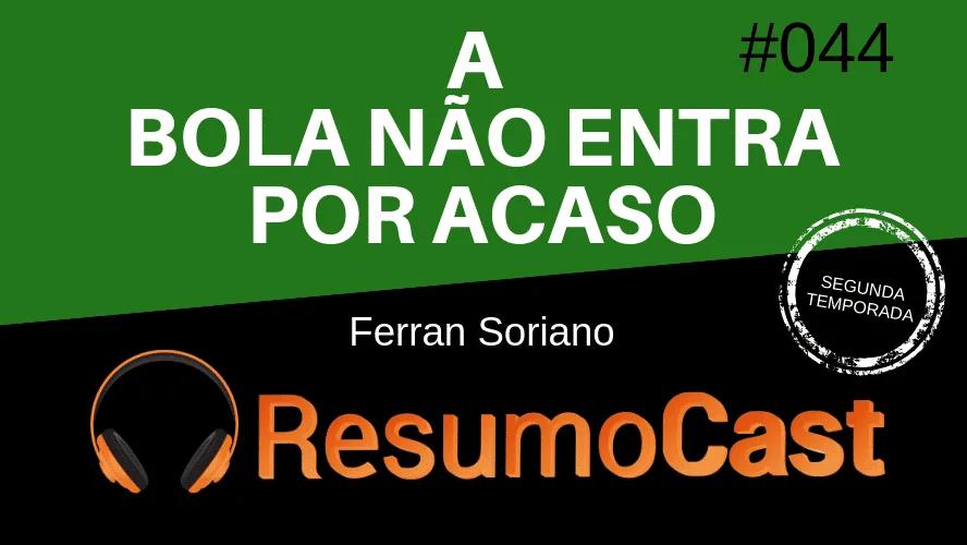 A Bola Não Entra Por Acaso – Ferran Soriano | T2#044