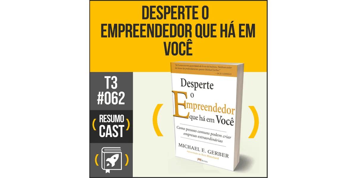Desperte o Empreendedor Que Há em Você – Michael Gerber | T3#062