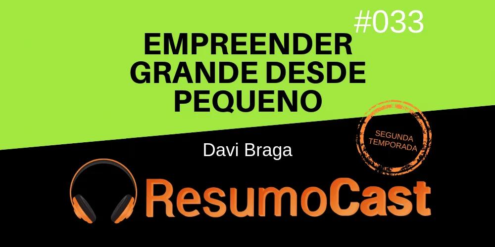 Empreender Grande Desde Pequeno – Davi Braga | T2#033
