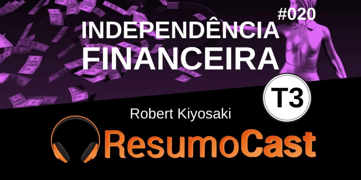 Independência Financeira – Robert Kiyosaki | T3#020