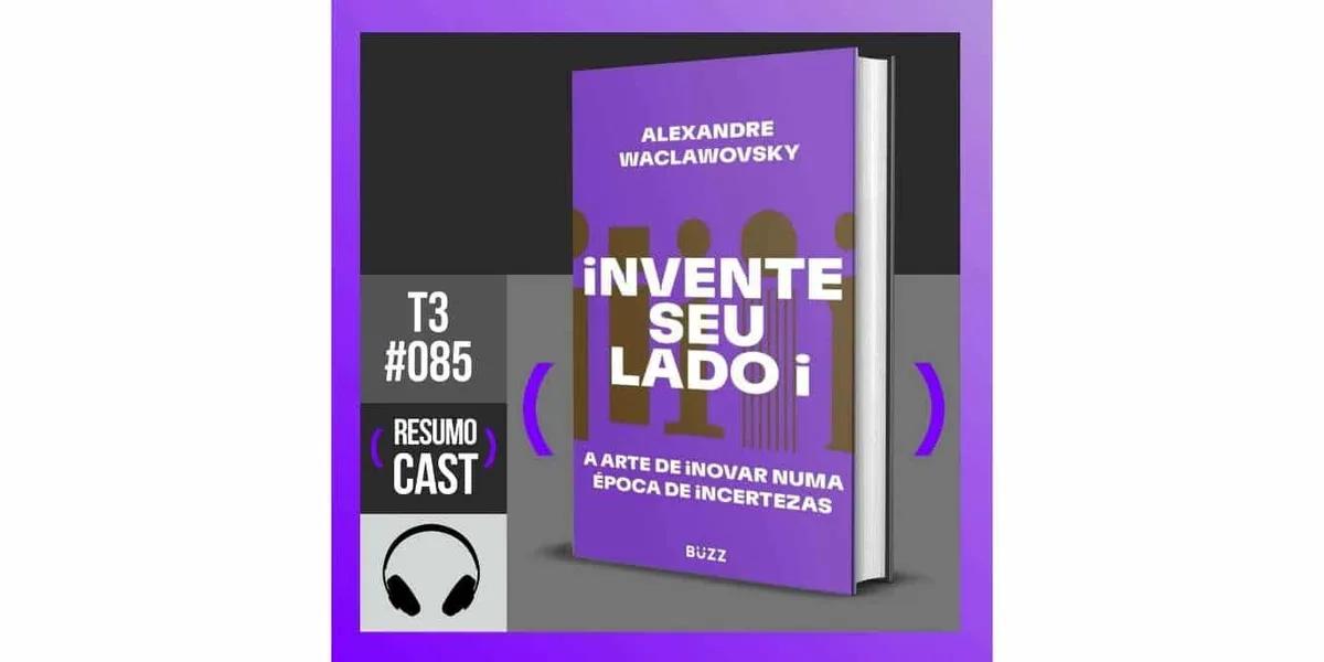 Invente seu lado i – Alexandre Waclawovsky | T3#085