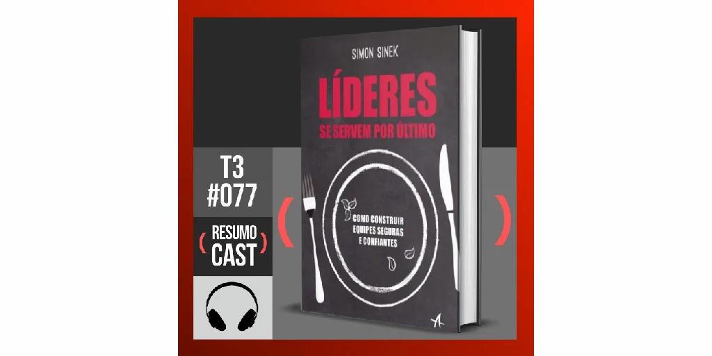 Líderes se Servem por Último – Simon Sinek | T3#077