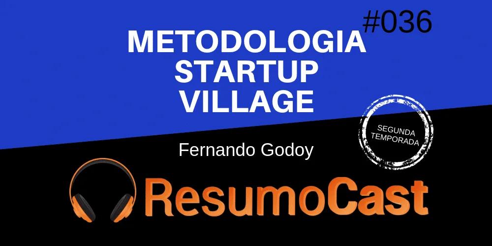 Metodologia Startup Village – Fernando Godoy | T2#036