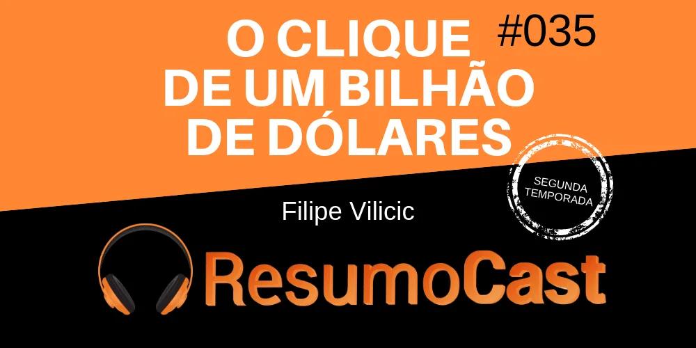 O Clique de 1 Bilhão de Dólares – Filipe Vilicic | T2#035