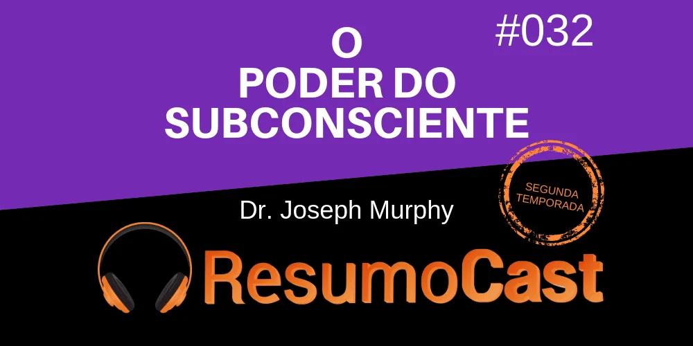 O Poder do Subconsciente – Joseph Murphy | T2#032