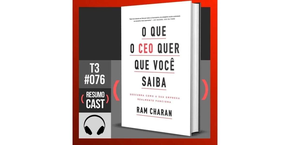 O que o CEO quer que você saiba – Ram Charan | T3#076