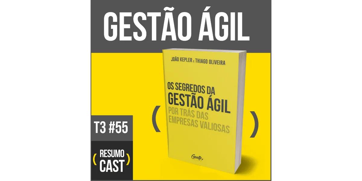 Os Segredos da Gestão Ágil Por Trás Das Empresas Valiosas – João Kepler e Thiago Oliveira | T3#055