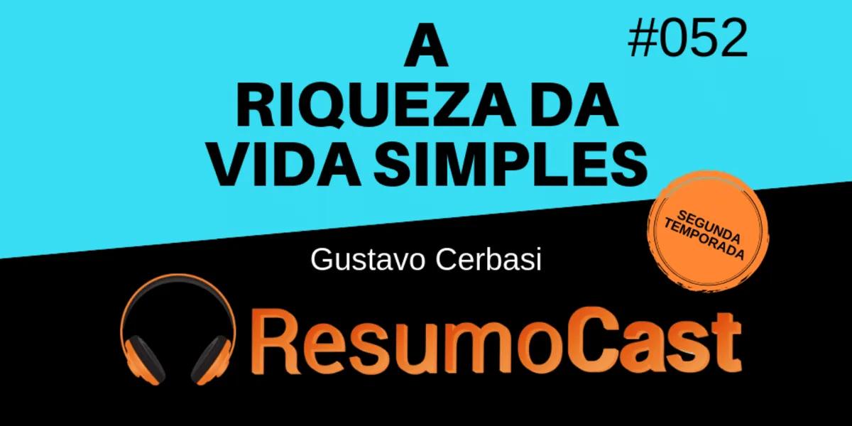 A Riqueza da Vida Simples – Gustavo Cerbasi | T2#052